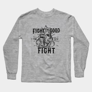 Fight the good fight from 1 Timothy 6:12, Boxing gloves and black text Long Sleeve T-Shirt